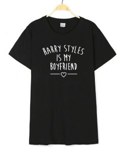 Harry Styles Is My Boyfriend Letter Print Women Men TShirt Cotton Casual Funny T Shirt for 2 - Harry Styles Store